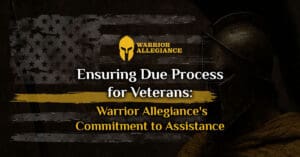 Ensuring Due Process for Veterans: Warrior Allegiance's Commitment to Assistance