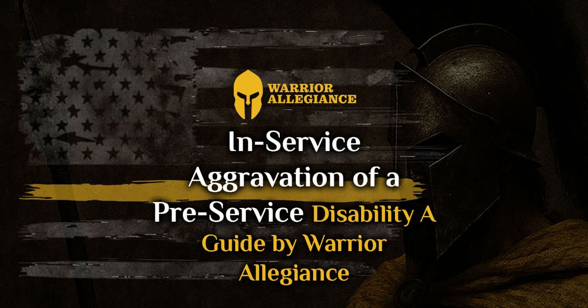 In-Service Aggravation of a Pre-Service Disability A Guide by Warrior Allegiance