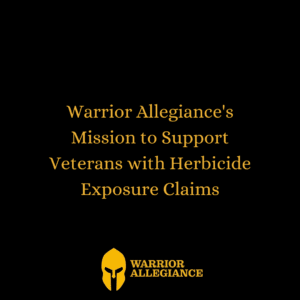 Warrior Allegiance's Mission to Support Veterans with Herbicide Exposure Claims