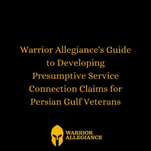 Warrior Allegiance's Guide to Developing Presumptive Service Connection Claims for Persian Gulf Veterans
