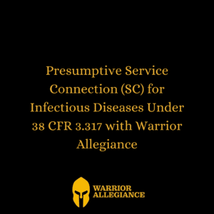 Presumptive Service Connection (SC) for Infectious Diseases Under 38 CFR 3.317 with Warrior Allegiance