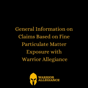 General Information on Claims Based on Fine Particulate Matter Exposure with
Warrior Allegiance