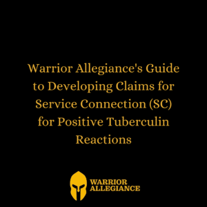 Warrior Allegiance's Guide to Developing Claims for Service Connection (SC) for Positive Tuberculin Reactions