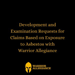 Development and Examination Requests for Claims Based on Exposure to Asbestos with Warrior Allegiance