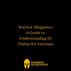 Warrior Allegiance, A Guide to Understanding IU Claims for Veterans