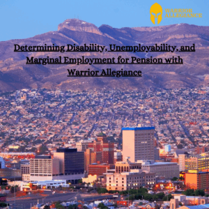 Determining Disability, Unemployability, and Marginal Employment for Pension with Warrior Allegiance