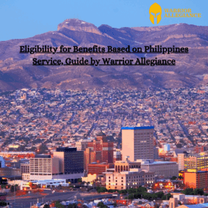 Eligibility for Benefits Based on Philippines Service, Guide by Warrior Allegiance