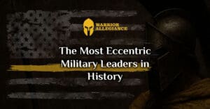 The Most Eccentric Military Leaders in History