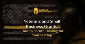 Veterans and Small Business Grants: How to Secure Funding for Your Startup